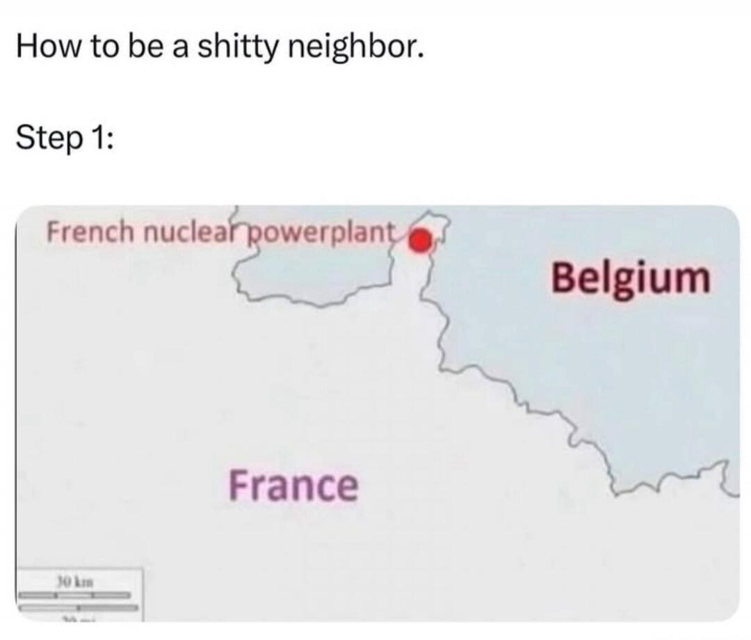 How to be a shitty neighbor.
Step 1:
French nuclear powerplant Belgium France