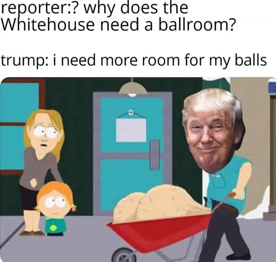 reporter:? why does the Whitehouse need a ballroom? trump: i need more room for my balls
