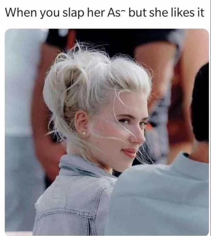 When you slap her As but she likes it