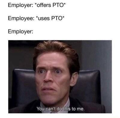 Employer offers PTO Employee uses PTO Employer dofihiis to me