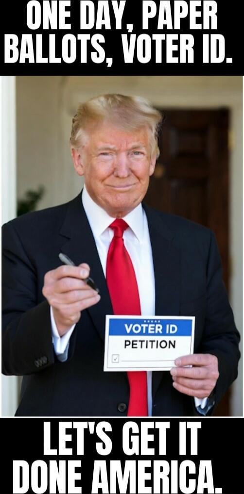 ONE DAY, PAPER BALLOTS, VOTER ID.\nLET'S GET IT DONE AMERICA.