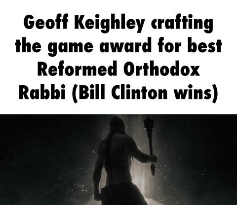 Geoff Keighley crafting the game award for best Reformed Orthodox Rabbi Bill Clinton wins