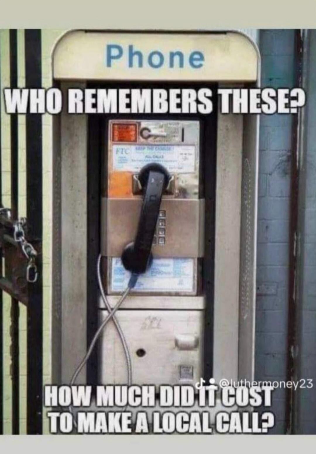 Phone WHO REMEMBERS THESE? HOW MUCH DID IT COST TO MAKE A LOCAL CALL?