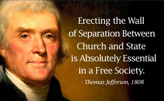 Erecting the Wall of Separation Between Church and State is Absolutely Essential in a Free Society Thomas Jefferson 1808