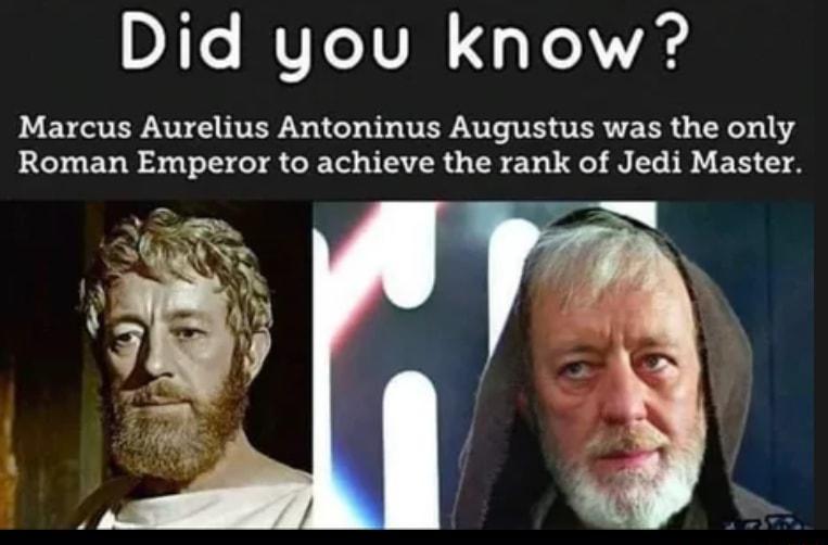 Did you know Marcus Aurelius Antoninus Augustus was the only Roman Emperor to achieve the rank of Jedi Master