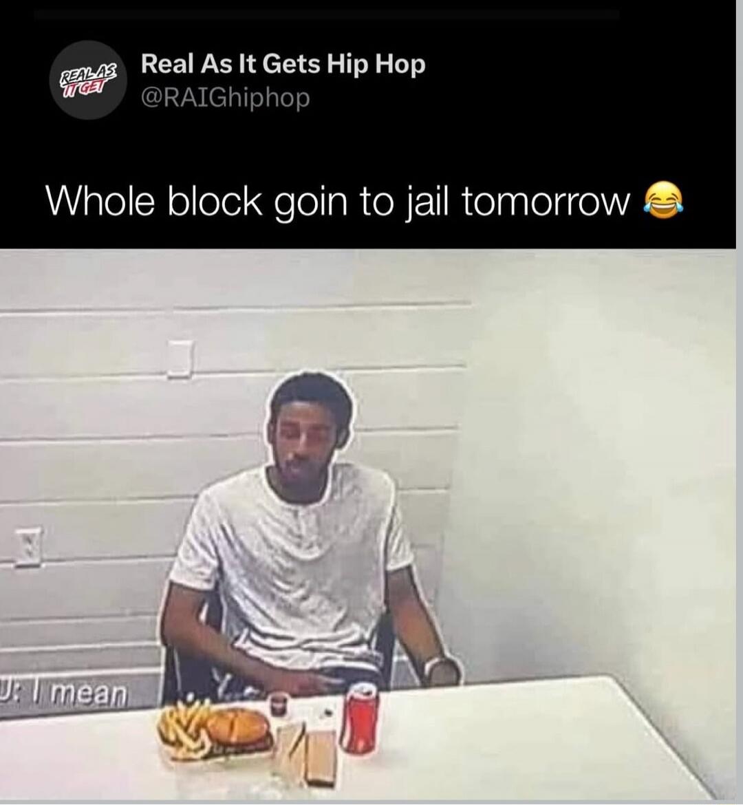 Real As It Gets Hip Hop @RAIGhiphop
Whole block goin to jail tomorrow 😂