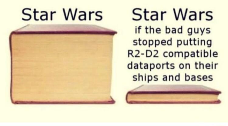 Star Wars Star Wars if the bad guys stopped putting R2 D2 compatible dataports on their ships and bases C