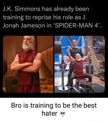 JK Simmons has already been training to reprise his role as J Jonah Jameson in SPIDER MAN 4 Bro is training to be the best hater