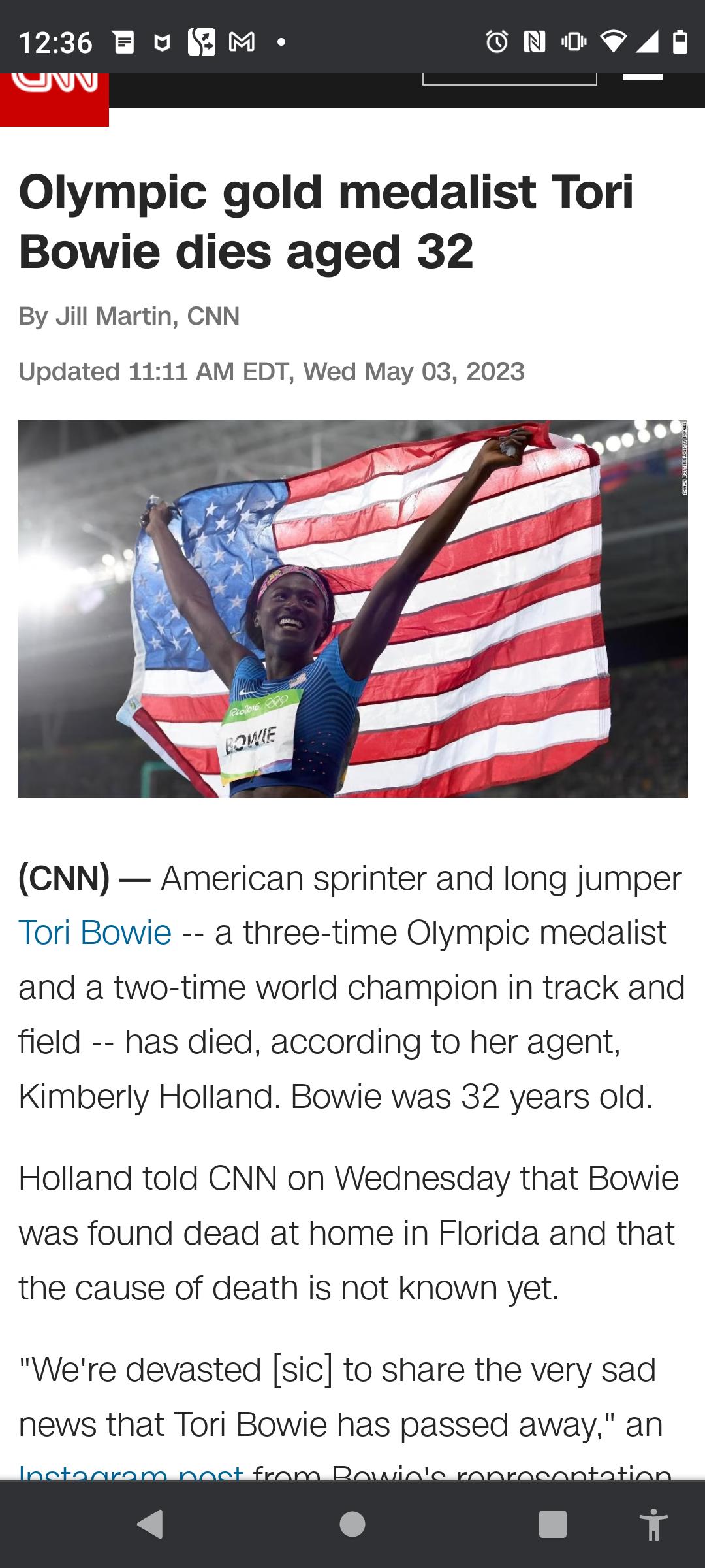 1236 B U B M 048R Olympic gold medalist Tori Bowie dies aged 32 By Jill Martin CNN Updated 1111 AM EDT Wed May 03 2023 CNN American sprinter and long jumper Tori Bowie a three time Olympic medalist and a two time world champion in track and field has died according to her agent Kimberly Holland Bowie was 32 years old Holland told CNN on Wednesday that Bowie was found dead at home in Florida and th