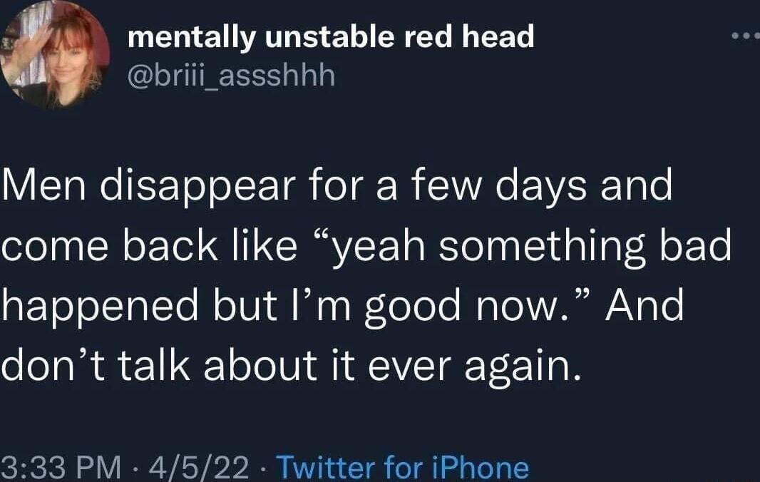 mentally unstable red head briii_assshhh Men disappear for a few days and come back like yeah something bad aETeToITatTe NolV dliag IFTeTele Mol WYARWANs o dont talk about it ever again 333 PM 4522 Twitter for iPhone