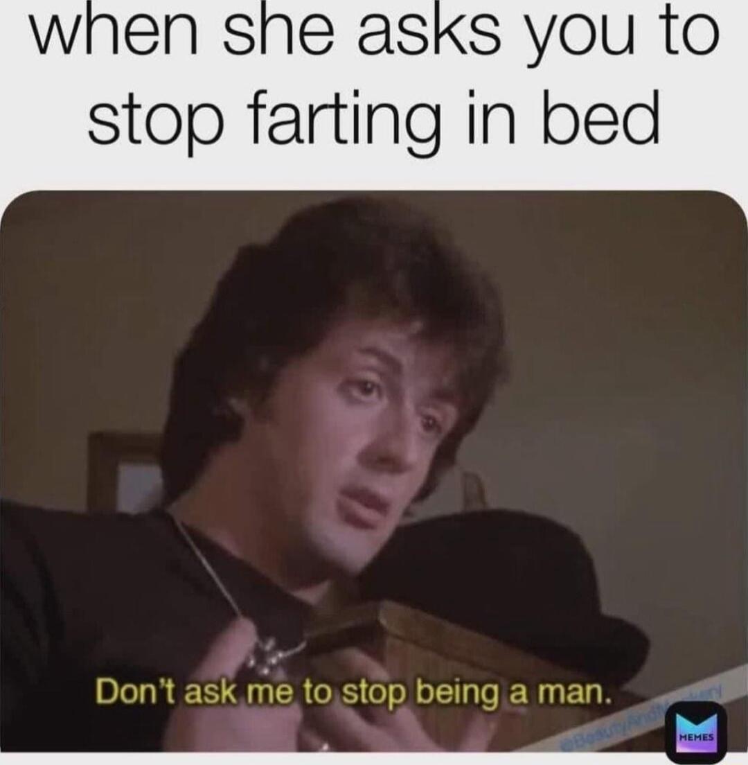 when she asks you to stop farting in bed Dont askme to Sl ER Y EL