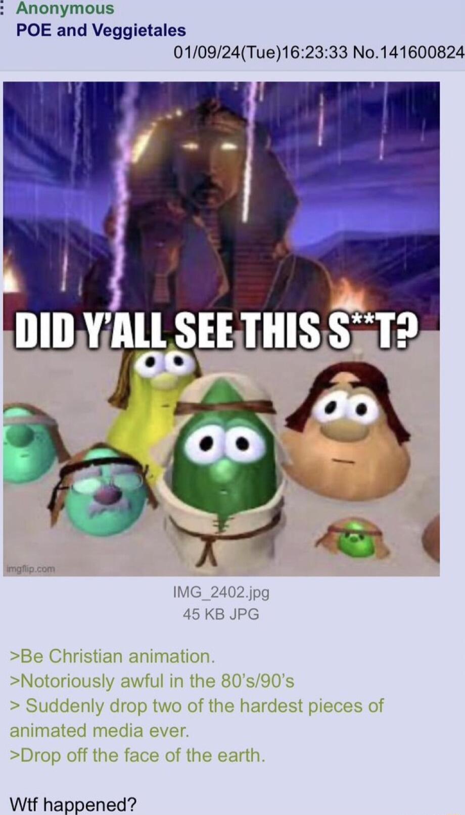 Anonymous POE and Veggietales 010924Tue162333 No141600824 Wif happened