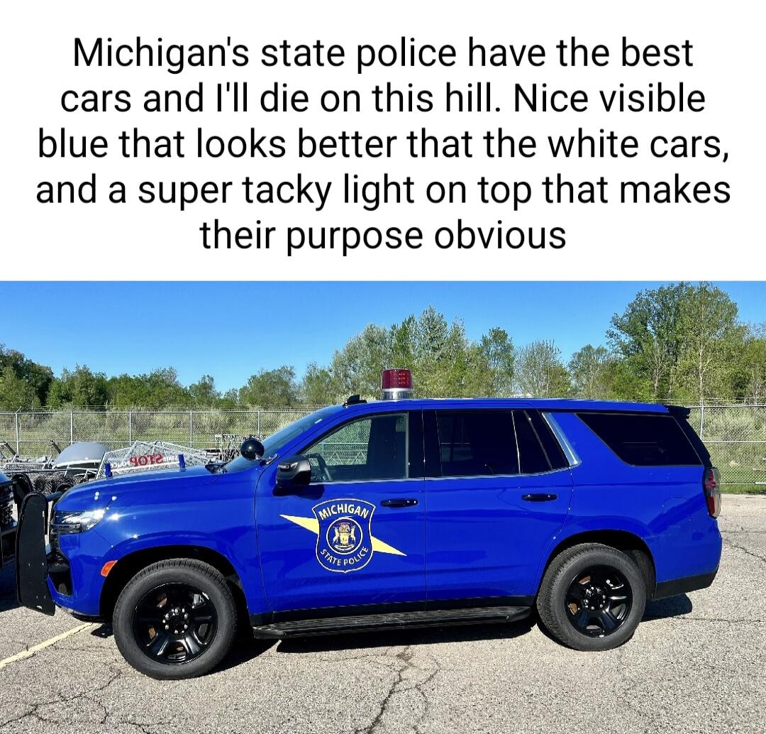 Michigans state police have the best cars and ll die on this hill Nice visible blue that looks better that the white cars and a super tacky light on top that makes their purpose obvious