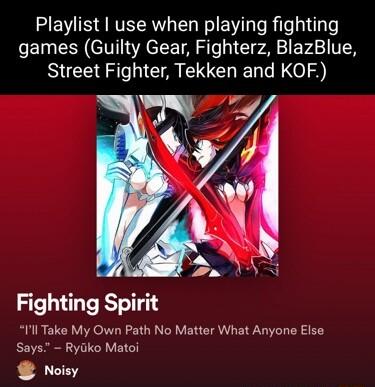 Playlist use when playing fighting games Guilty Gear Fighterz BlazBlue Street Fighter Tekken and KOF Fighting Spirit Il Take My Own Path No Matter What Anyone Else Says Ryiko Matoi Noisy