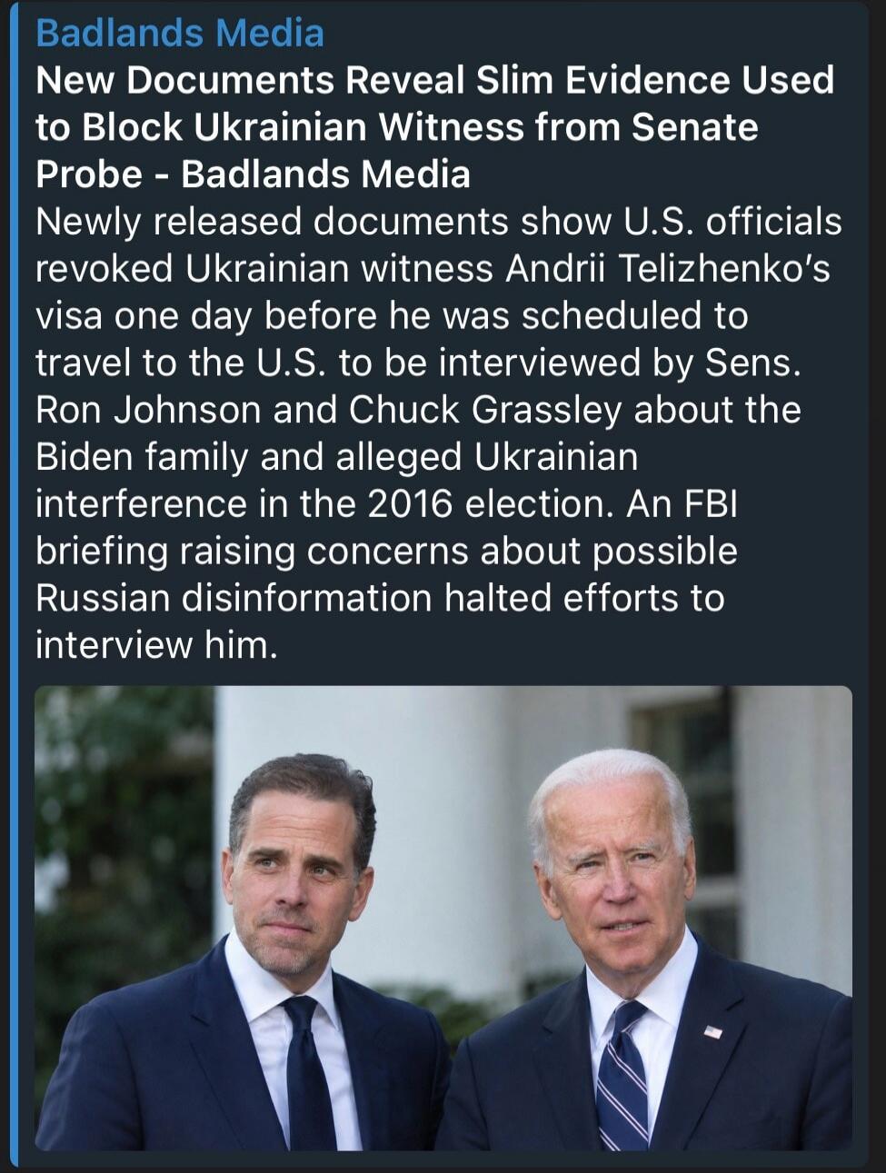 Badlands Media
New Documents Reveal Slim Evidence Used to Block Ukrainian Witness from Senate Probe - Badlands Media
Newly released documents show U.S. officials revoked Ukrainian witness Andrii Telizhenko's visa one day before he was scheduled to travel to the U.S. to be interviewed by Sens. Ron Johnson and Chuck Grassley about the Biden family an