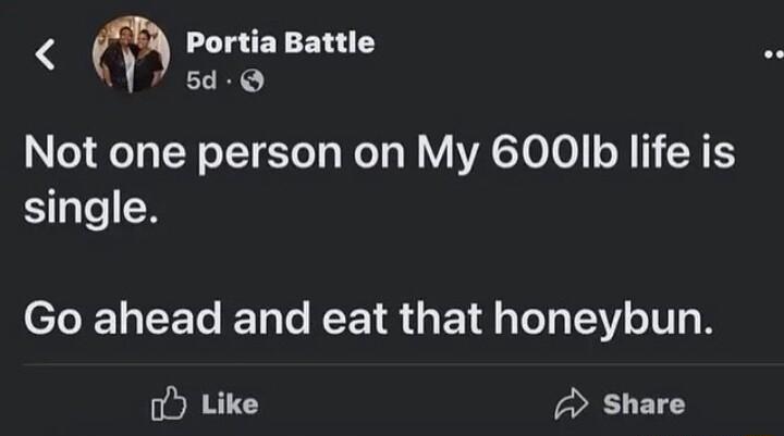7 5d Q Not one person on My 600Ib life is single l e CEL N o KL R E L o ST B Like Share