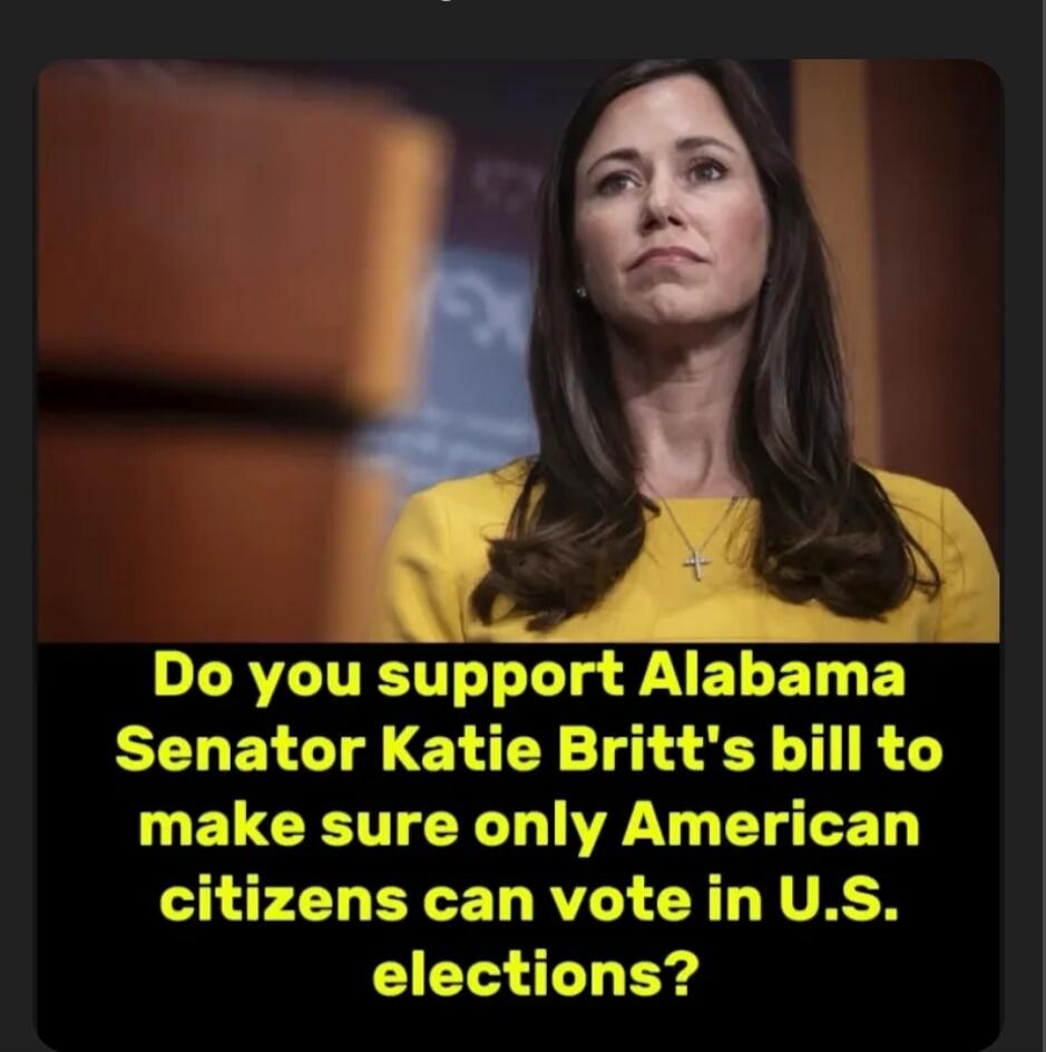 Do you support Alabama Senator Katie Britt's bill to make sure only American citizens can vote in U.S. elections?