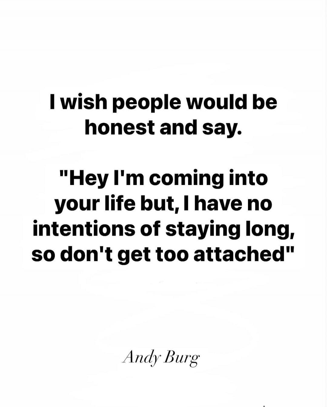 I wish people would be honest and say.

