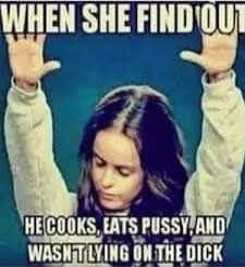 WHEN SHE FIND OUT HE COOKS, EATS PUSSY, AND WASN'T LYING ON THE DICK
