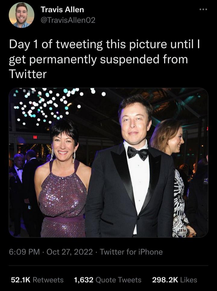 Travis Allen DTravisAllen02 Day 1 of tweeting this picture until get permanently suspended from Twitter 609 PM Oct 27 2022 Twitter for iPhone 521K R 1632 Quote Tweets 2982K Like