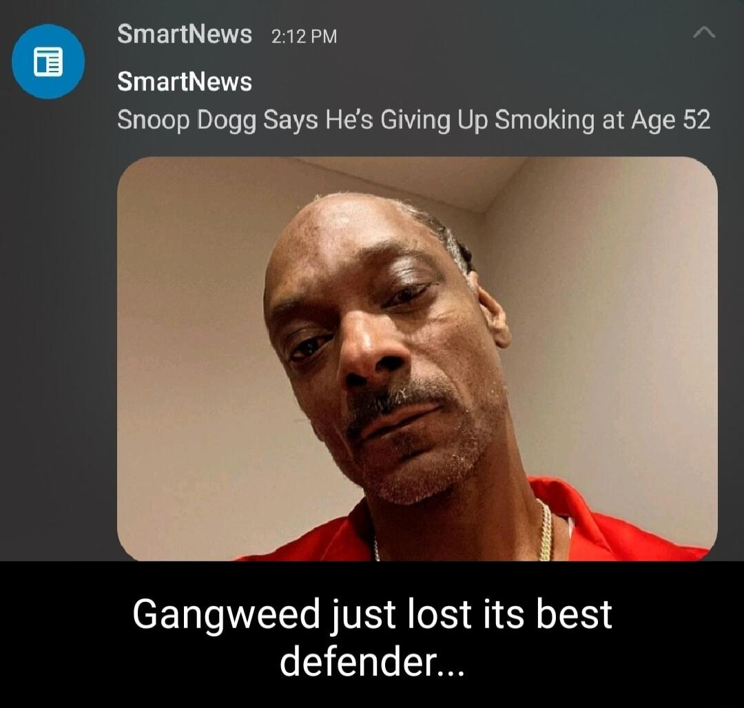 SmartNews 212Pm SmartNews Snoop Dogg Says Hes Giving Up Smoking at Age 52 Gangweed just lost its best eS T e T
