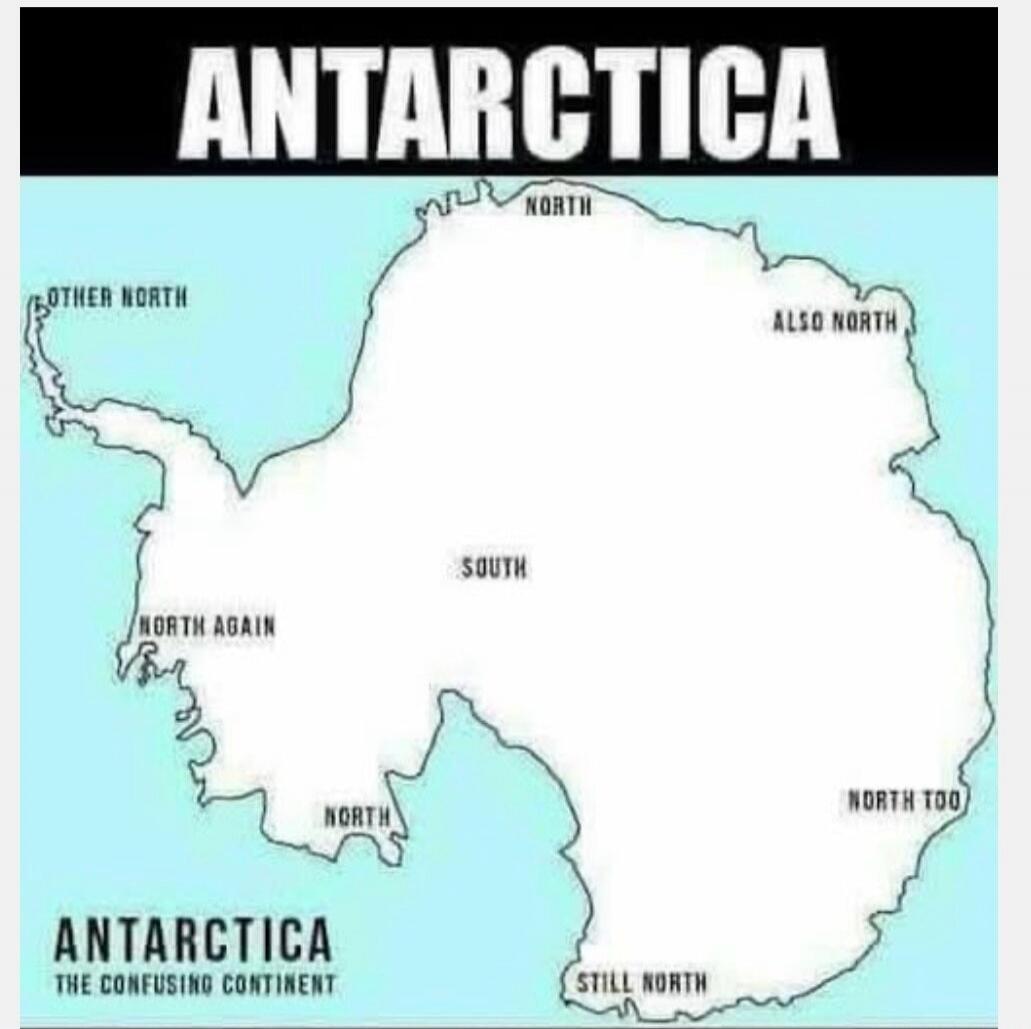 ANTARCTICA NORTH OTHER NORTH ALSO NORTH SOUTH NORTH AGAIN NORTH NORTH TOO STILL NORTH ANTARCTICA THE CONFUSING CONTINENT