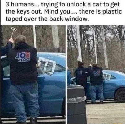3 humans trying to unlock a car to get the keys out Mind you there is plastic taped over the back window