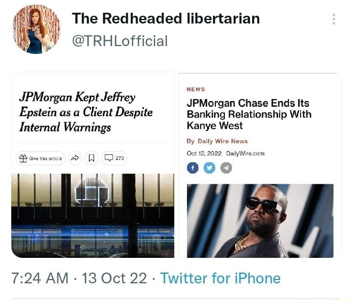 The Redheaded libertarian TRHLofficial e iptidhny JPMorgan Chase Ends Its Epstein as a Client Despite Banking Relationship With Internal Warnings Kanye West 724 AM 13 Oct 22 Twitter for iPhone