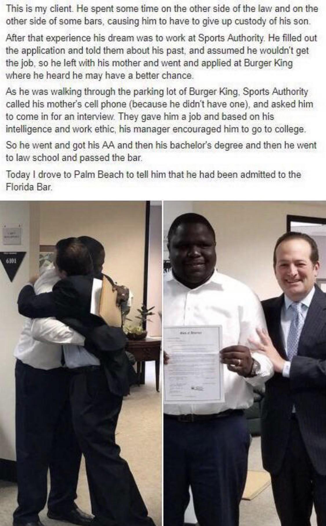 This is my client He spent some time on the other side of the law and on the other side of some bars causing him to have to give up custody of his son After that experience his dream was to work at Sports Authority He filled out the application and told them about his past and assumed he wouldnt get the job so he left with his mother and went and applied at Burger King where he heard he may have a