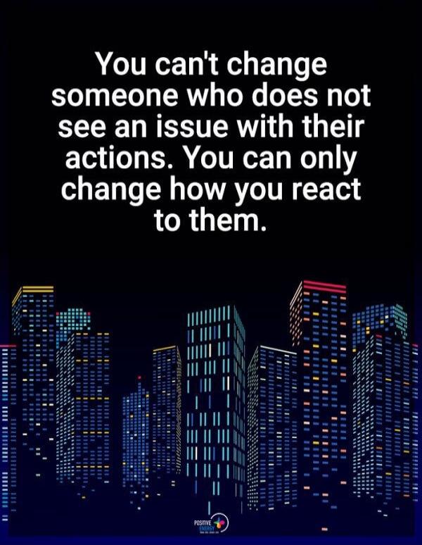 You can't change someone who does not see an issue with their actions. You can only change how you react to them.