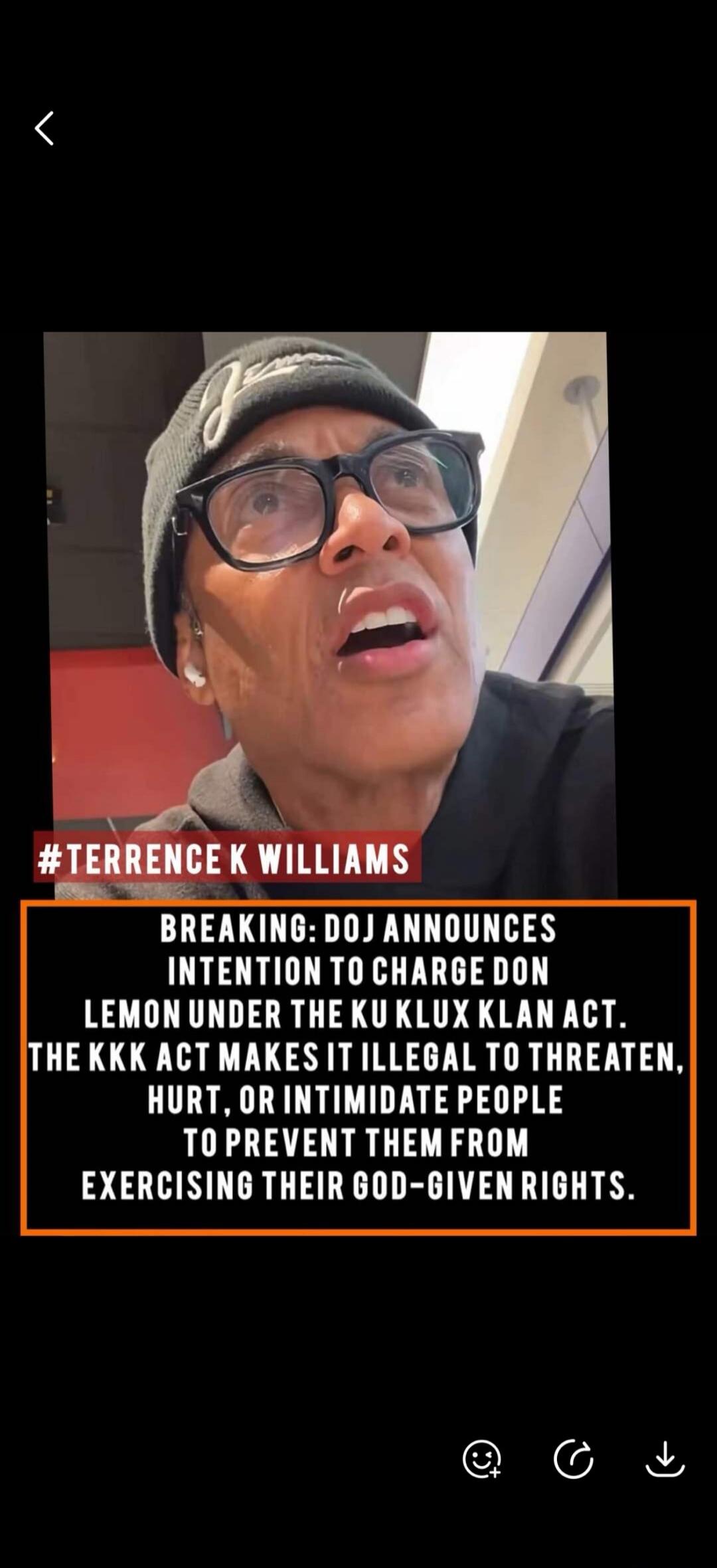 Terrence K Williams. Breaking: DOJ announces intention to charge Don Lemon under the Ku Klux Klan Act. The KKK Act makes it illegal to threaten, hurt, or intimidate people to prevent them from exercising their God-given rights.
