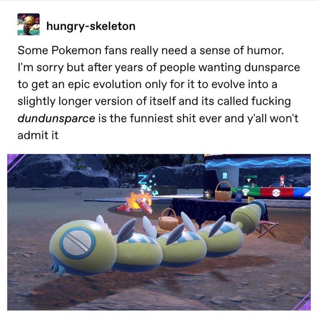 BB ugry sloton Some Pokemon fans really need a sense of humor Im sorry but after years of people wanting dunsparce to get an epic evolution only for it to evolve into a slightly longer version of itself and its called fucking dundunsparce is the funniest shit ever and yall wont admit it