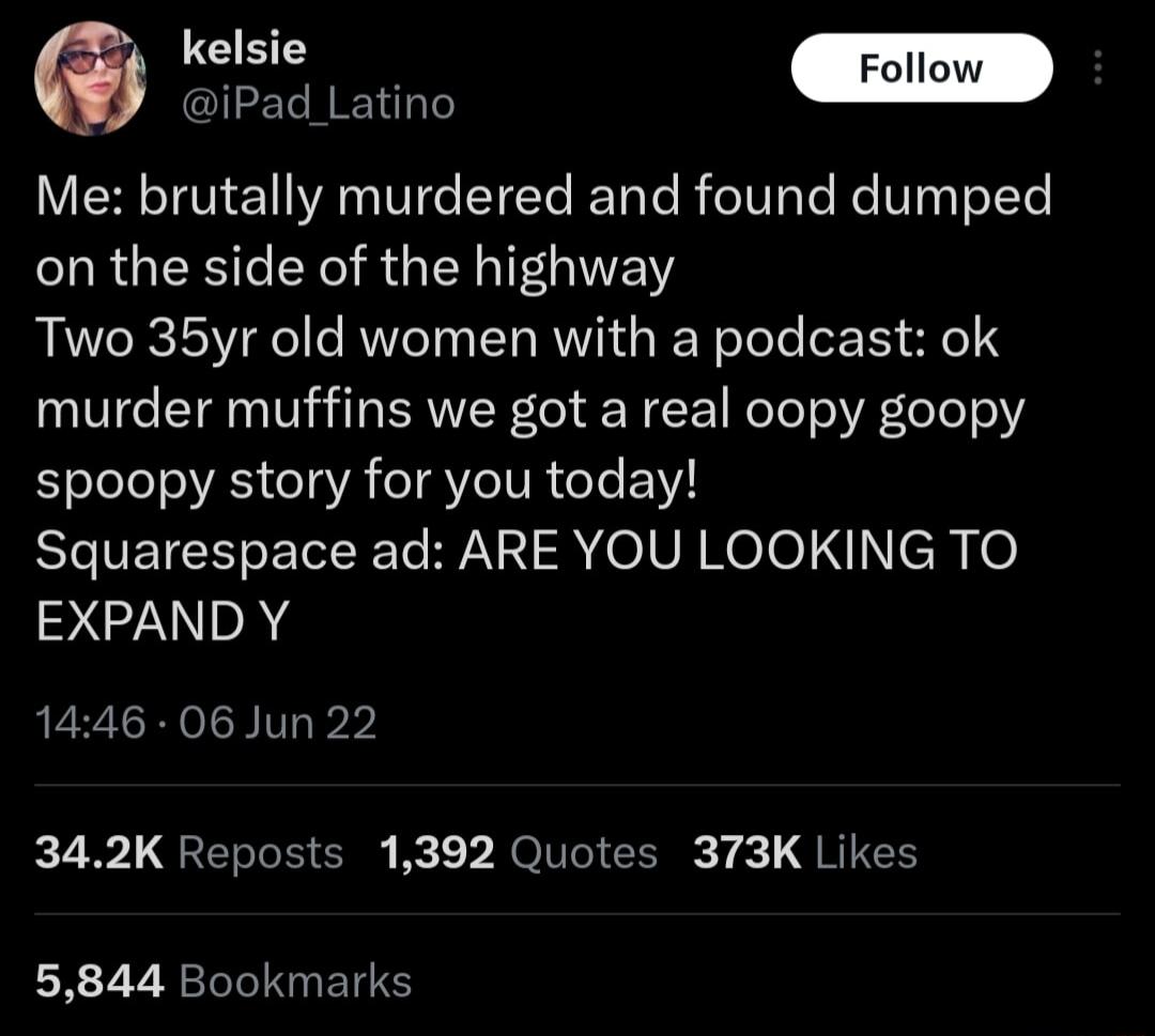 e iPad Latino Me brutally murdered and found dumped on the side of the highway Two 35yr old women with a podcast ok murder muffins we got a real oopy goopy spoopy story for you today BETETEECEE N R TelVXelol ch 0 EXPAND Y 1446 06 Jun 22 7 QRERTEE iV NIV L 7 1 QNIES 5844 Bookmarks