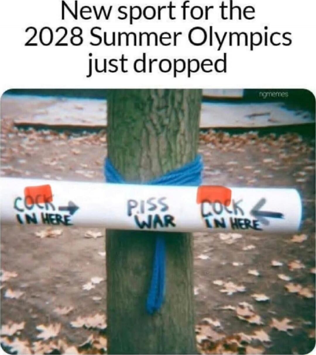 New sport for the 2028 Summer Olympics just dropped
COCK IN HERE -> PISS WAR <- COCK IN HERE