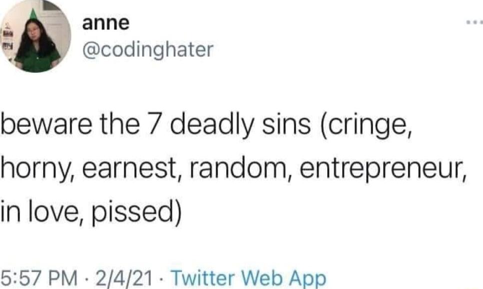 anne codinghater beware the 7 deadly sins cringe horny earnest random entrepreneur in love pissed 557 PM 2421 Twitter Web App