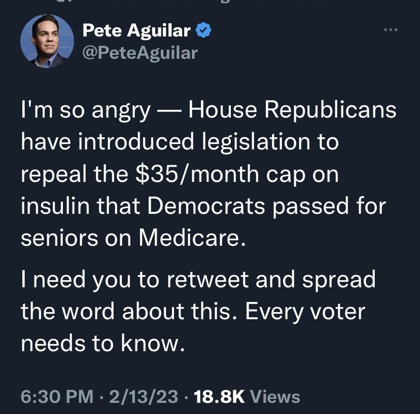 Pete Aguilar G ETS Im so angry House Republicans have introduced legislation to repeal the 35month cap on insulin that Democrats passed for seniors on Medicare need you to retweet and spread the word about this Every voter EEER ATl GNP TARTPERR X QUETH