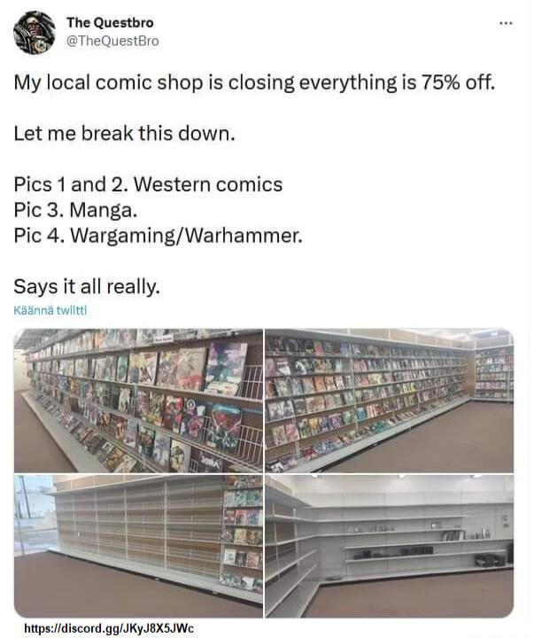 The Questbro TheQuestBro My local comic shop is closing everything is 75 off Let me break this down Pics 1and 2 Western comics Pic 3 Manga Pic 4 WargamingWarhammer Says it aII really hitpsidiscordgglJKyJBXSIWe