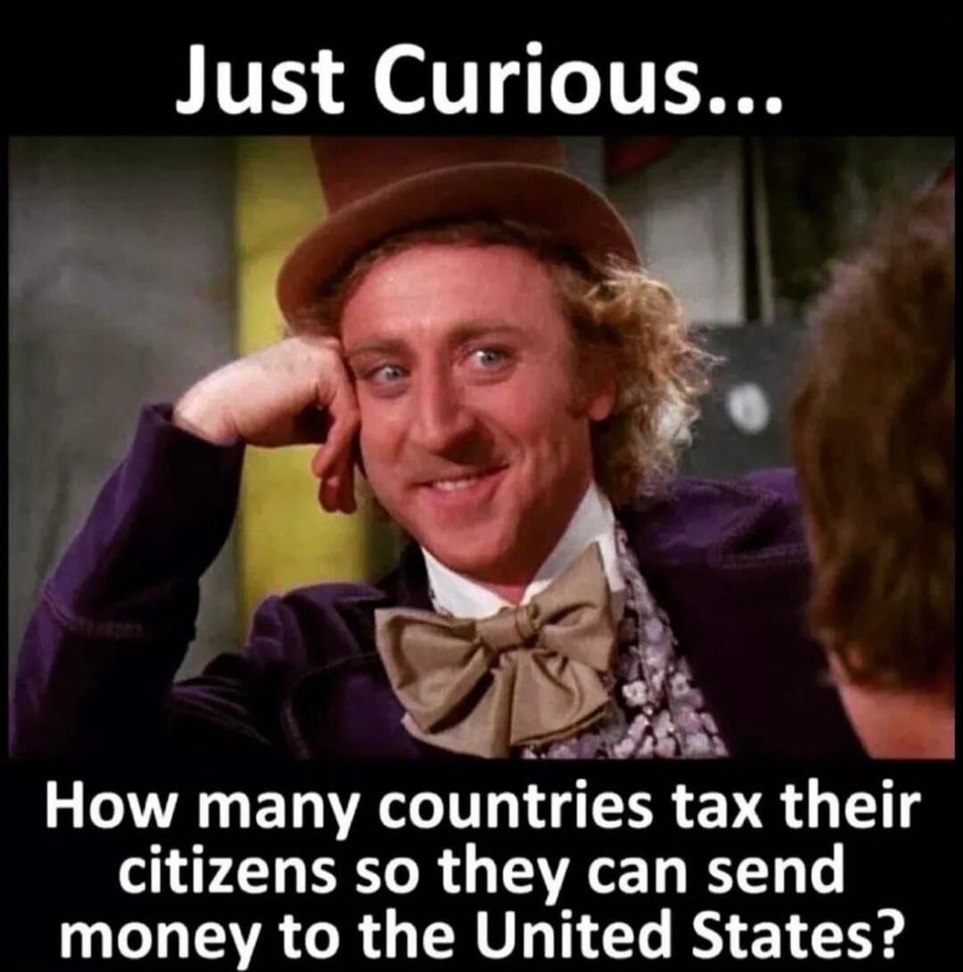 Just Curious... How many countries tax their citizens so they can send money to the United States?