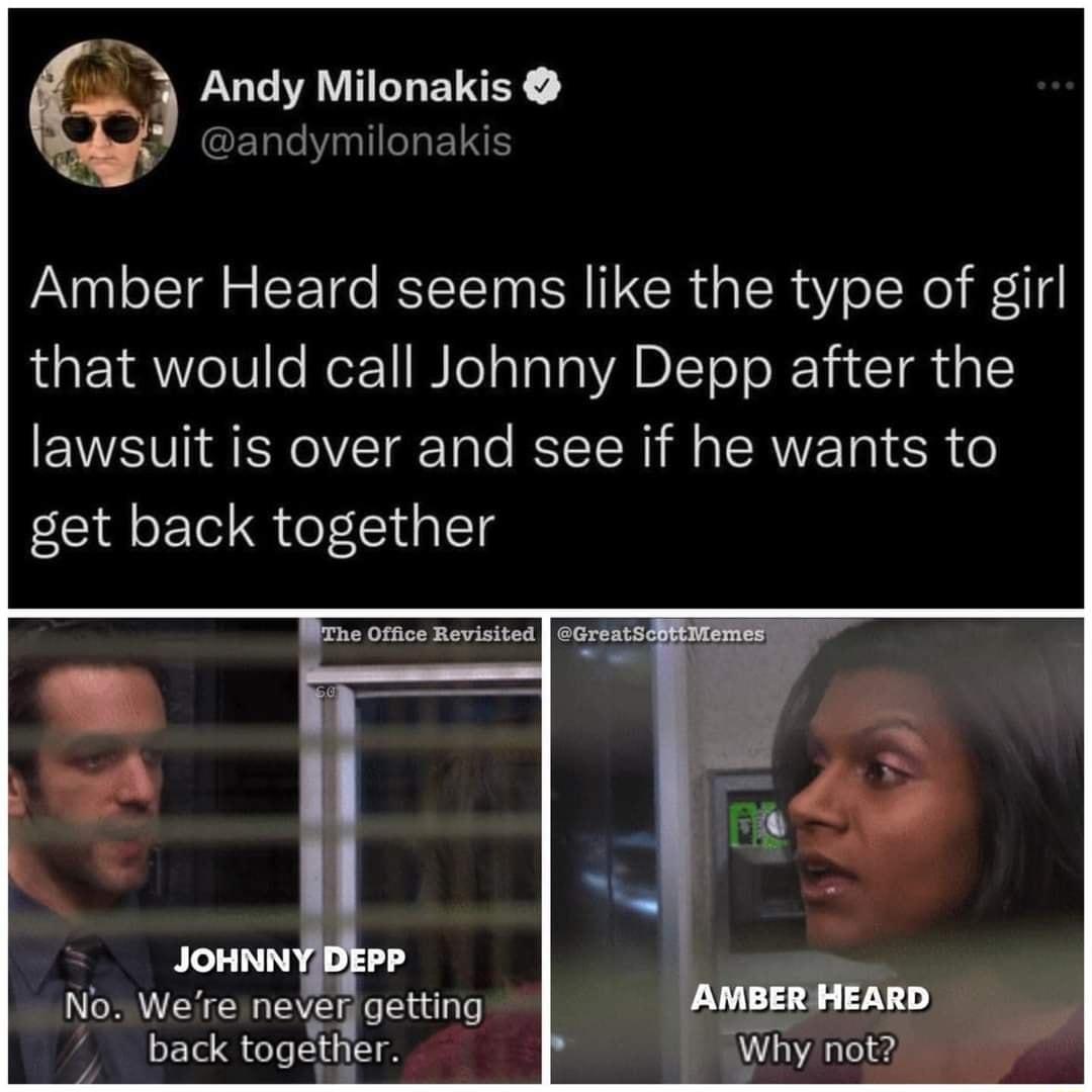 3 Andy Milonakis AR ale VinaTIeTa IS Amber Heard seems like the type of girl that would call Johnny Depp after the EVV VI RSN eIVTgale BST T R i M a ISRV Ta 6 o get back together he Office Revisited GreatScBttieme