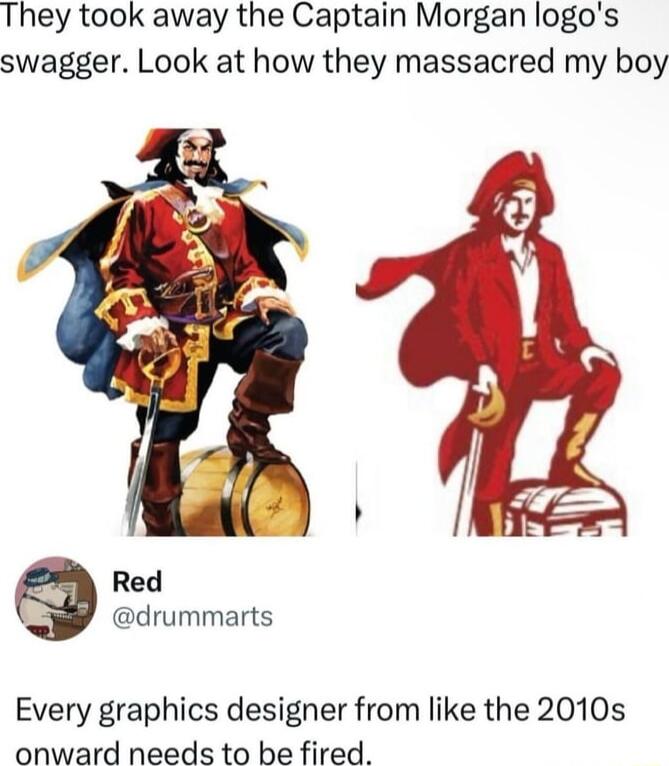 They took away the Captain Morgan logos swagger Look at how they massacred my boy Red drummarts Every graphics designer from like the 2010s onward needs to be fired