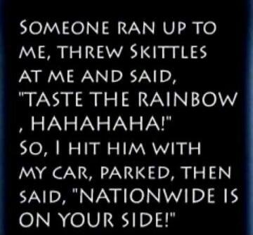 SOMEONE RAN UP TO ME, THREW SKITTLES AT ME AND SAID, 