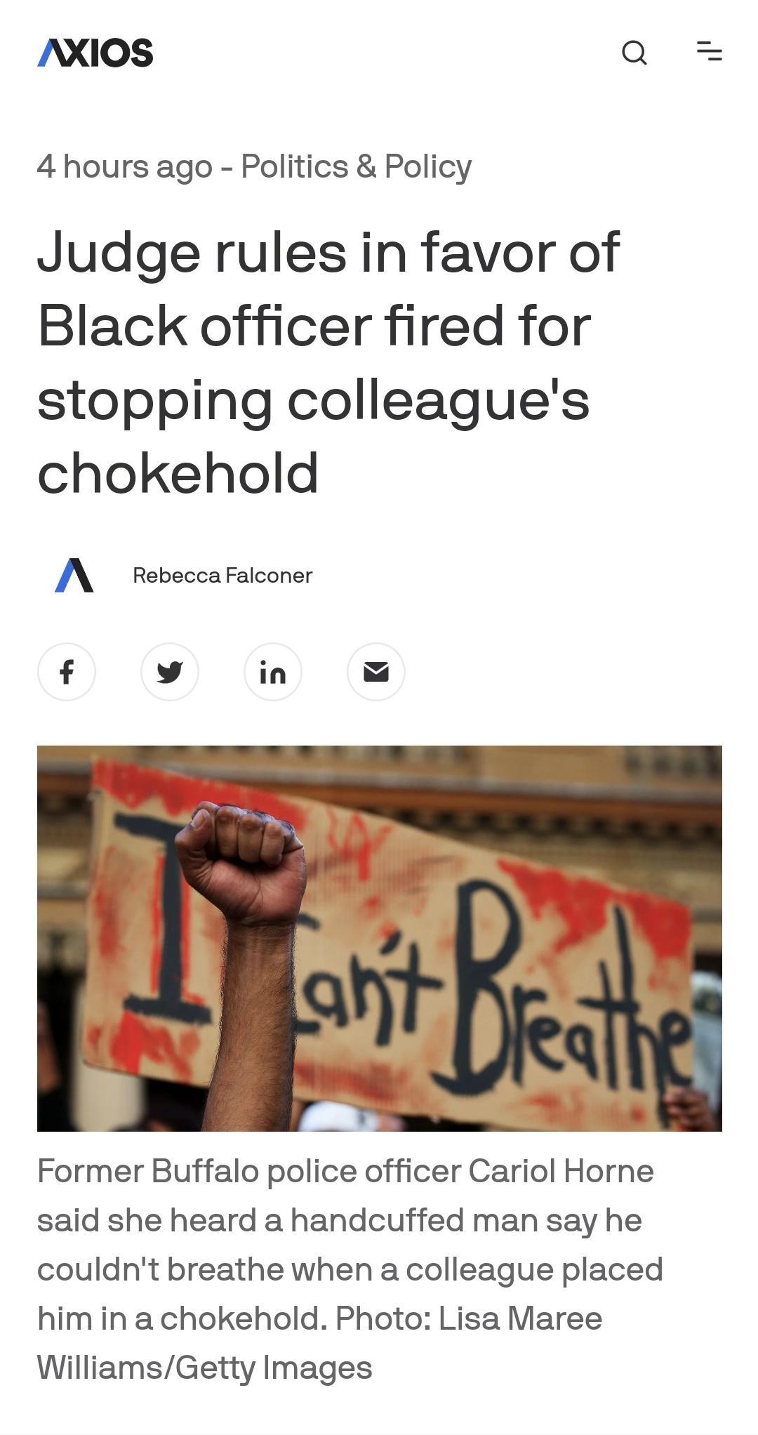O il NXIOS 4 hours ago Politics Policy Judge rules in favor of Black officer fired for stopping colleagues chokehold A Rebecca Falconer Former Buffalo police officer Cariol Horne said she heard a handcuffed man say he couldnt breathe when a colleague placed him in a chokehold Photo Lisa Maree WilliamsGetty Images
