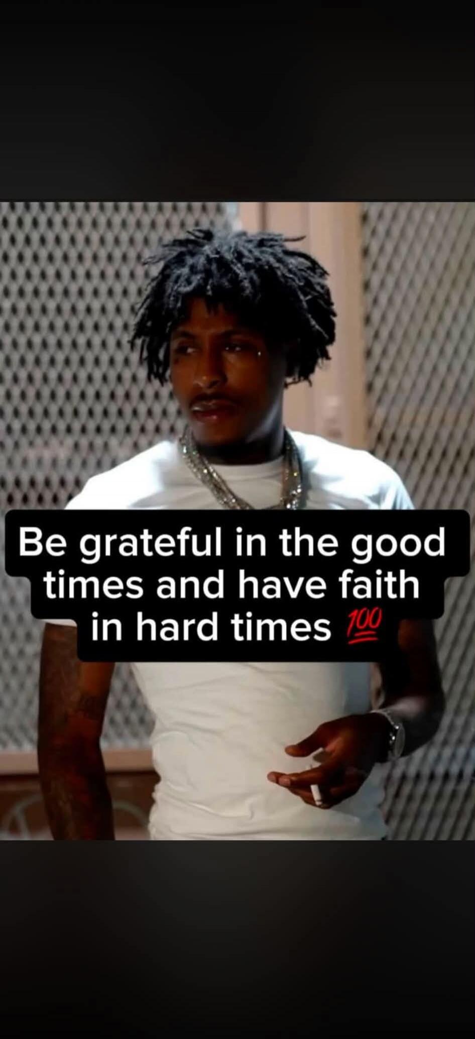 Be grateful in the good times and have faith in hard times 💯