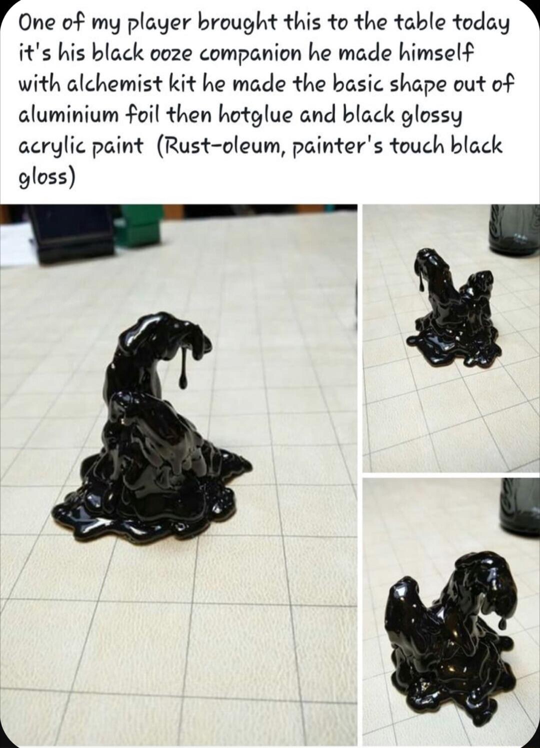 I One of my player brought this to the table today its his black coze companion he made himself with alchemist kit he made the basic shape out of aluminium foil then hotglue and black glossy acrylic paint Rust oleum painters touch black gfuss