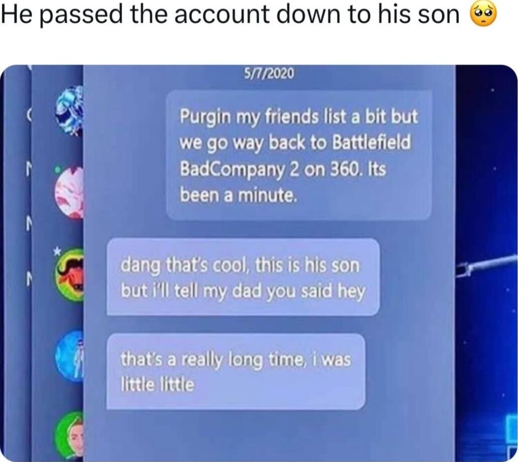 He passed the account down to his son 3 SI2020 rgin my friends list