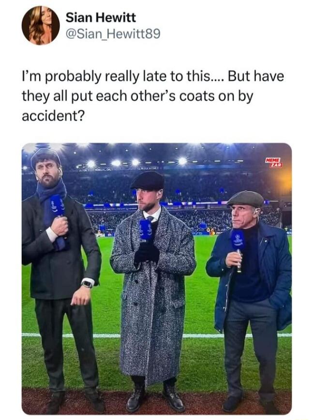 ian Hewitt Sian_Hewitt89 Im probably really late to this But have they all put each others coats on by accident