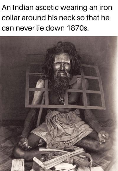 An Indian ascetic wearing an iron collar around his neck so that he can never lie down 1