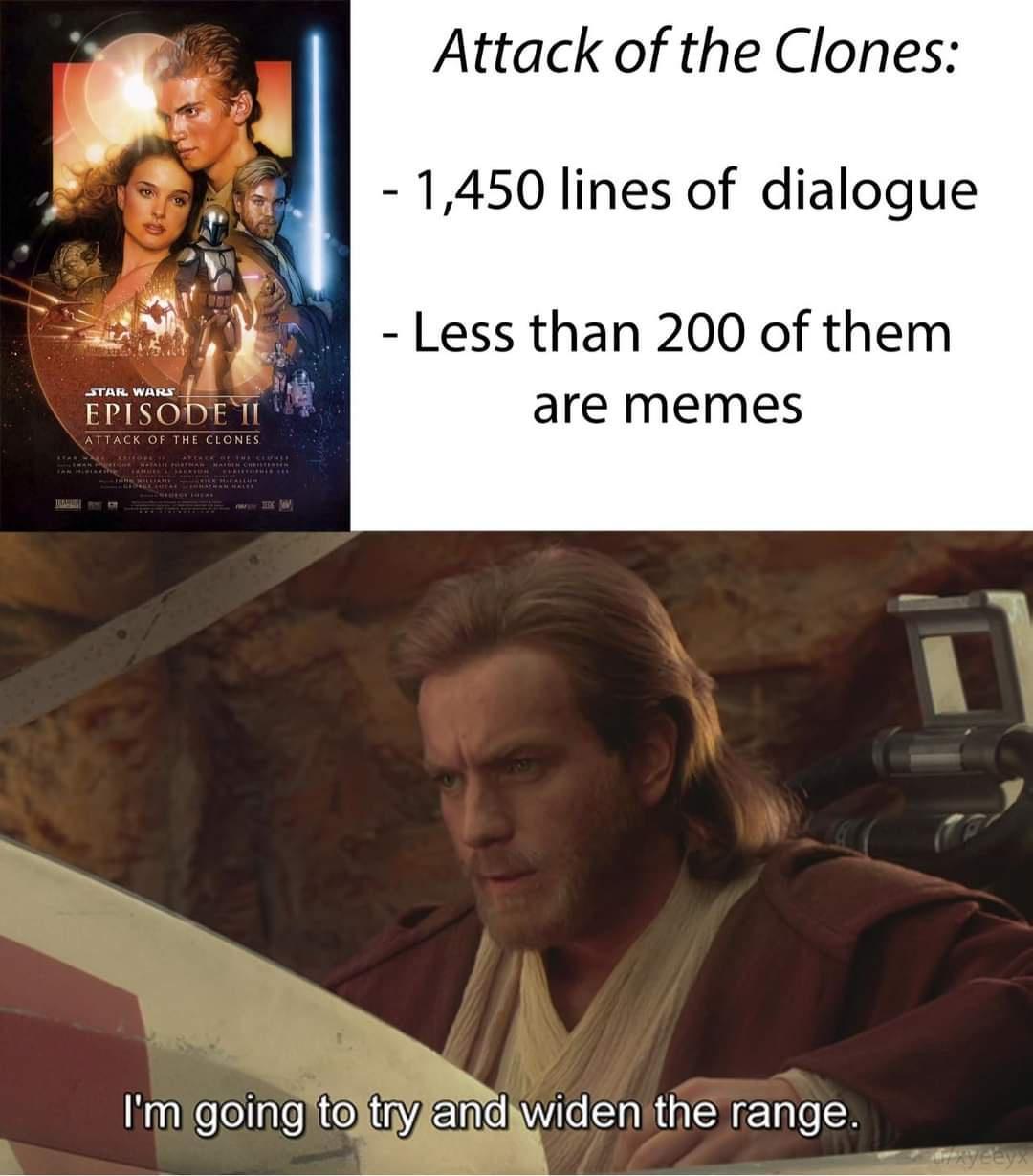 Attack of the Clones 1450 lines of dialogue B 0T Less than 200 of them EFISODET 7 are memes N eellnfoiio Y adwiden the range