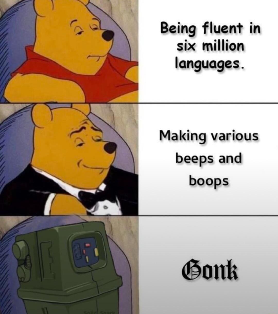 Being fluent in six million languages Making various beeps and boops