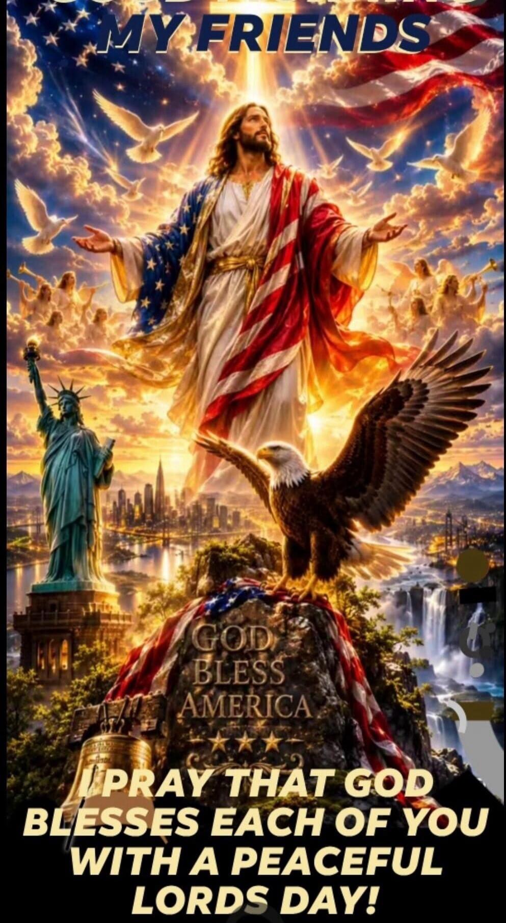 MY FRIENDS GOD BLESS AMERICA I PRAY THAT GOD BLESSES EACH OF YOU WITH A PEACEFUL LORDS DAY!